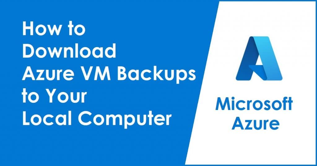 How to Download Azure VM Backups to Your Local Computer