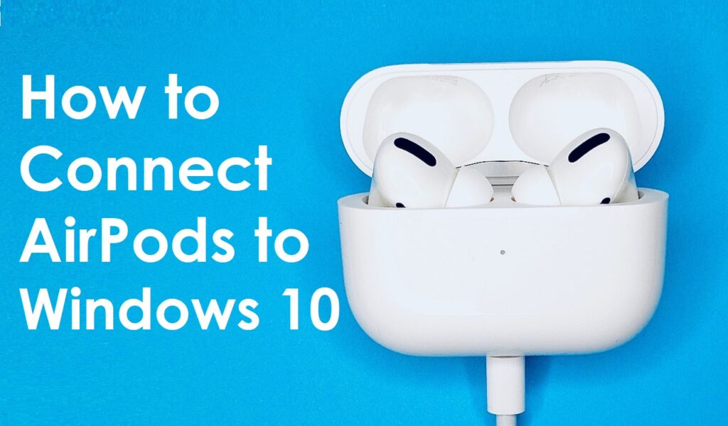 How to Connect AirPods to Windows 10