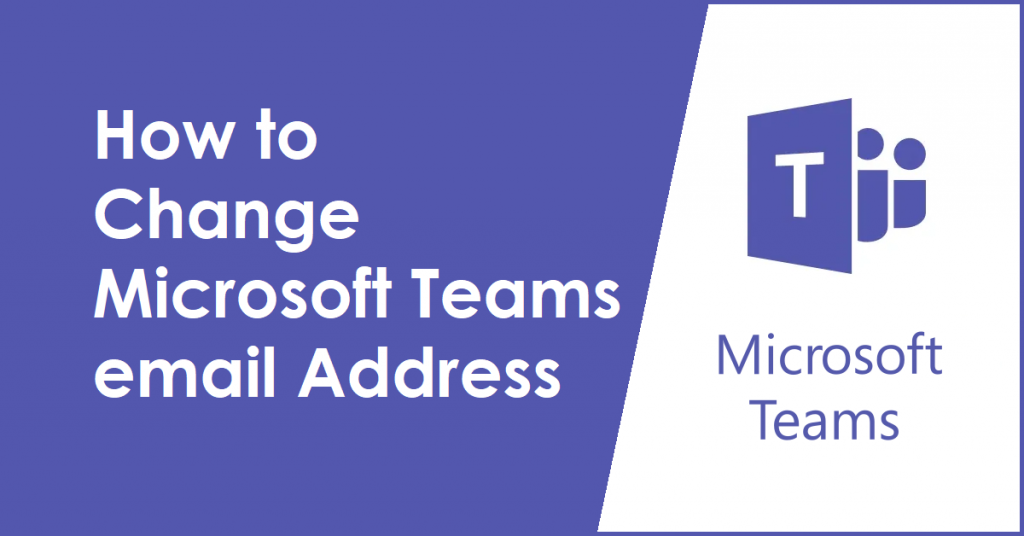 How to Change Microsoft Teams email Address