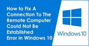 How to Fix A Connection To The Remote Computer Could Not Be Established Error in Windows 10