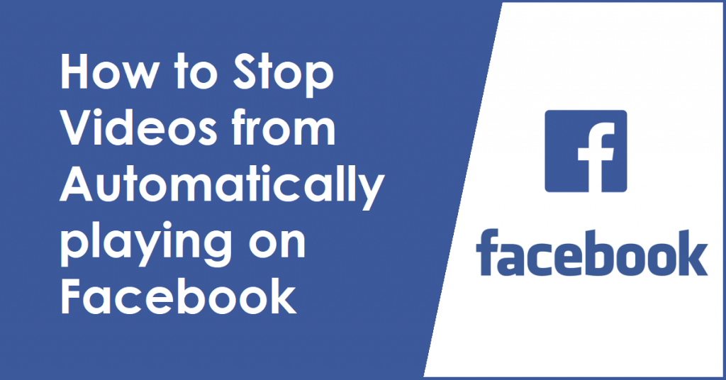 How to Stop Videos from Automatically playing on Facebook