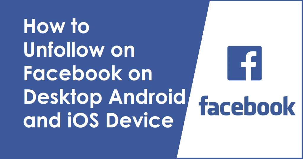 How to Unfollow on Facebook on Desktop Android and iOS Device
