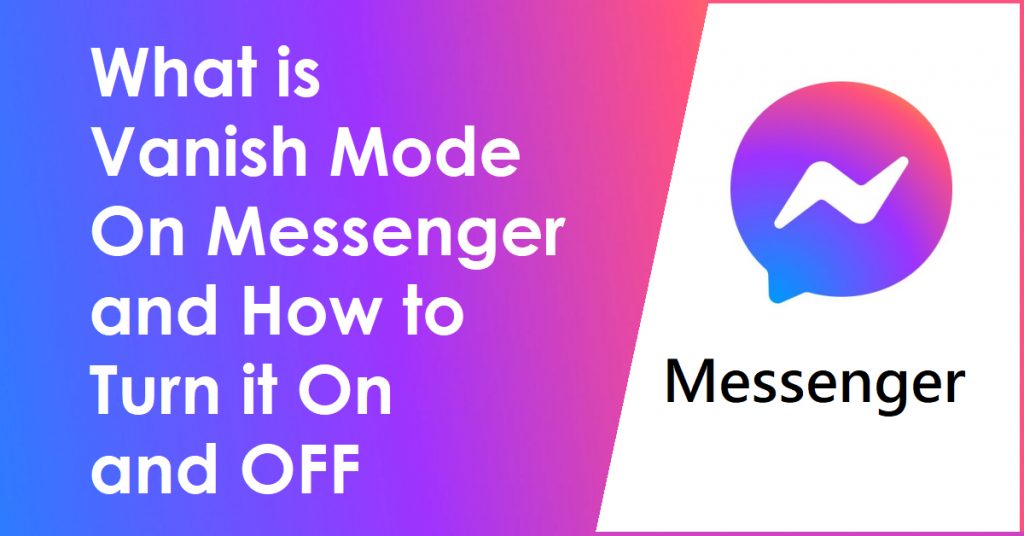 What is Vanish Mode On Messenger and How to Turn it On and OFF