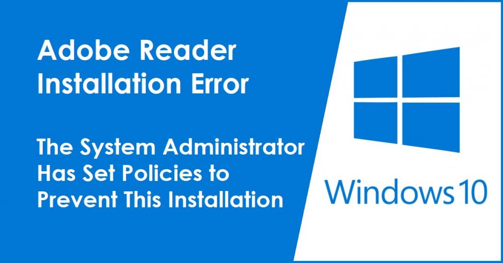 Adobe Reader Installation Error The System Administrator Has Set Policies to Prevent This Installation