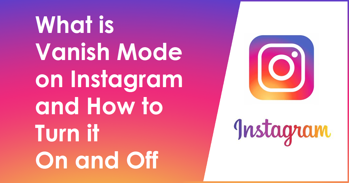 What is Vanish Mode on Instagram and How to Turn it On and Off