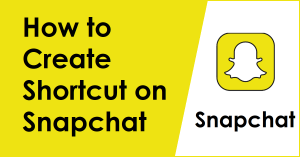 How to Create Shortcut in Snapchat on Android and iPhone