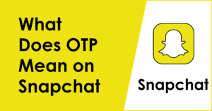 What Does OTP Mean on Snapchat
